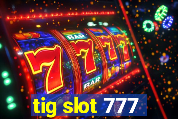 tig slot 777