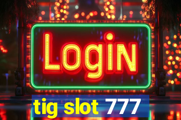 tig slot 777