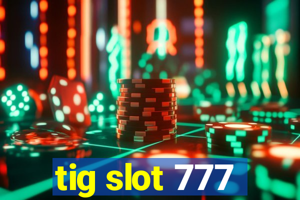 tig slot 777