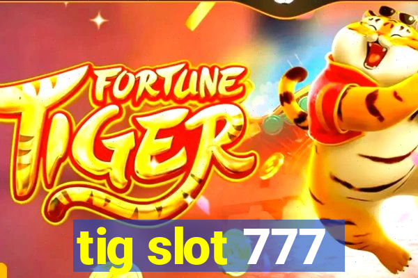 tig slot 777