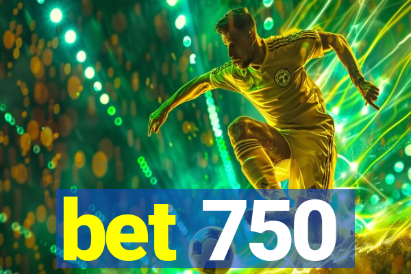 bet 750