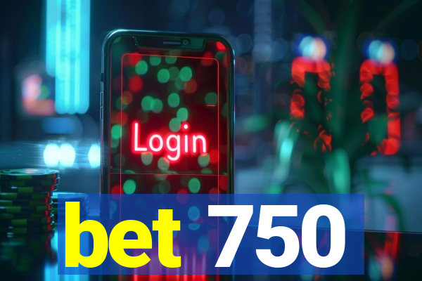 bet 750