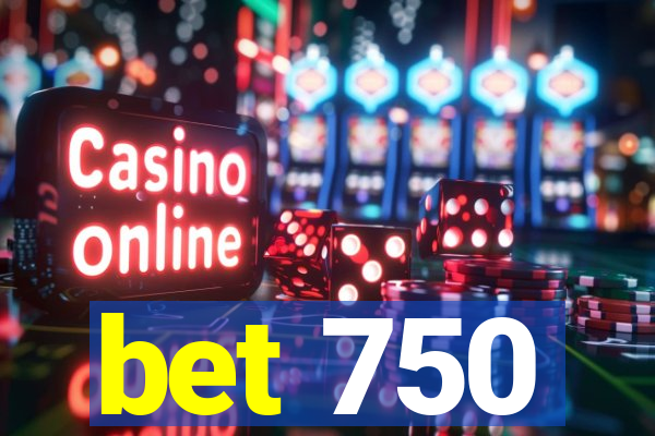 bet 750