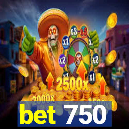 bet 750