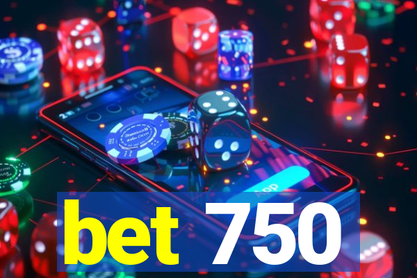 bet 750