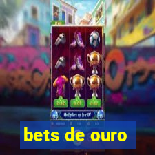 bets de ouro