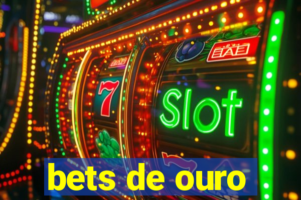 bets de ouro