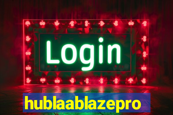 hublaablazepro