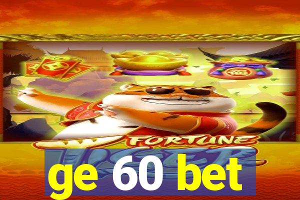 ge 60 bet