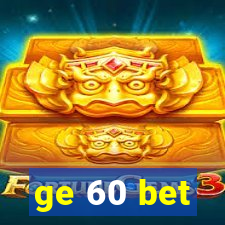 ge 60 bet