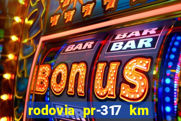 rodovia pr-317 km 155 0m sentido cresc