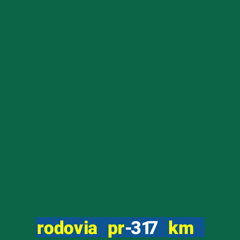 rodovia pr-317 km 155 0m sentido cresc