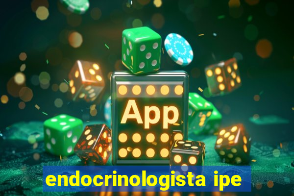 endocrinologista ipe