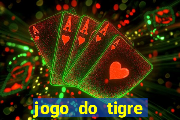 jogo do tigre plataforma chinesa