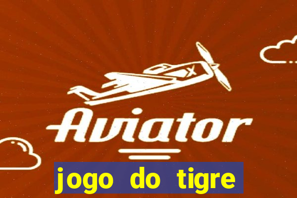 jogo do tigre plataforma chinesa