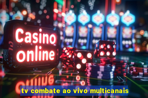 tv combate ao vivo multicanais