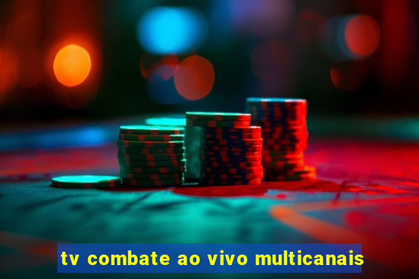 tv combate ao vivo multicanais