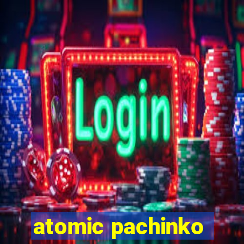 atomic pachinko