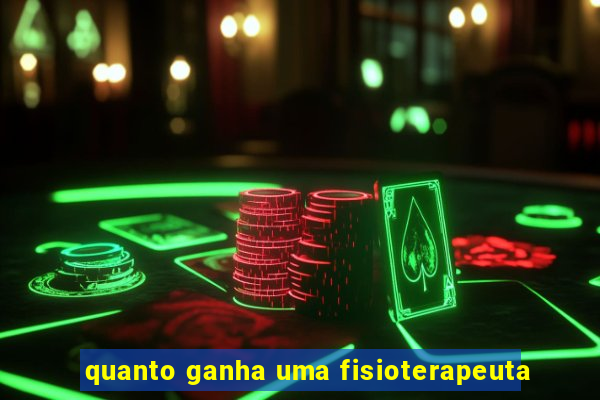 quanto ganha uma fisioterapeuta