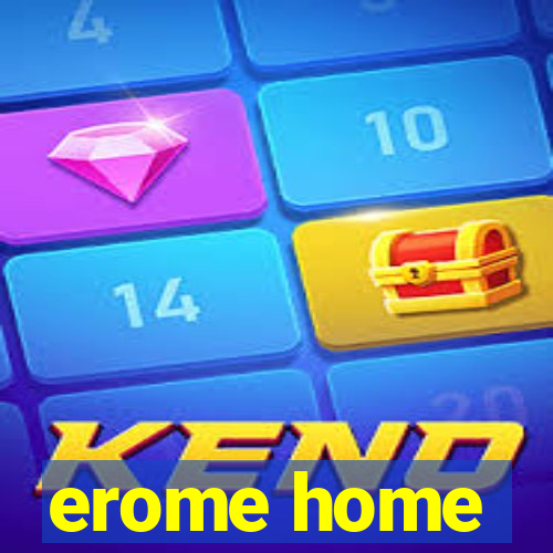 erome home