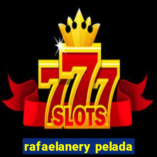 rafaelanery pelada