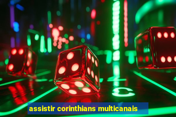 assistir corinthians multicanais