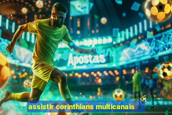 assistir corinthians multicanais