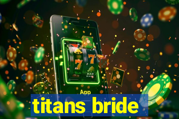 titans bride