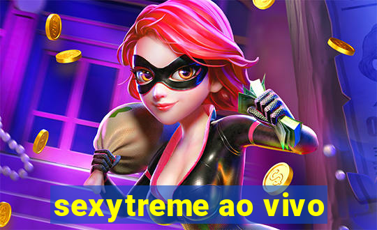 sexytreme ao vivo