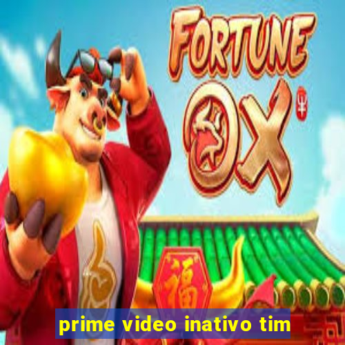 prime video inativo tim