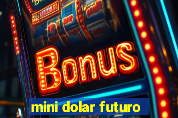 mini dolar futuro