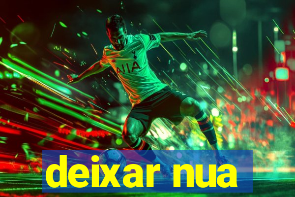 deixar nua