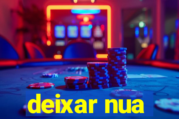 deixar nua