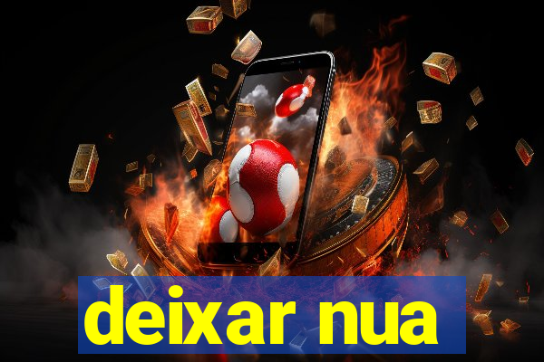 deixar nua