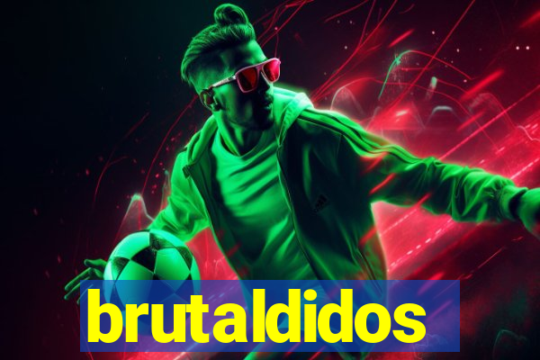 brutaldidos