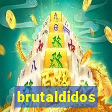 brutaldidos