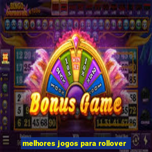 melhores jogos para rollover