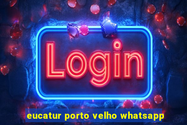 eucatur porto velho whatsapp