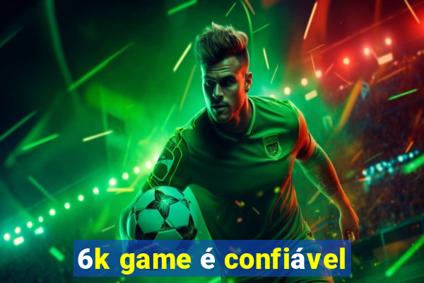 6k game é confiável