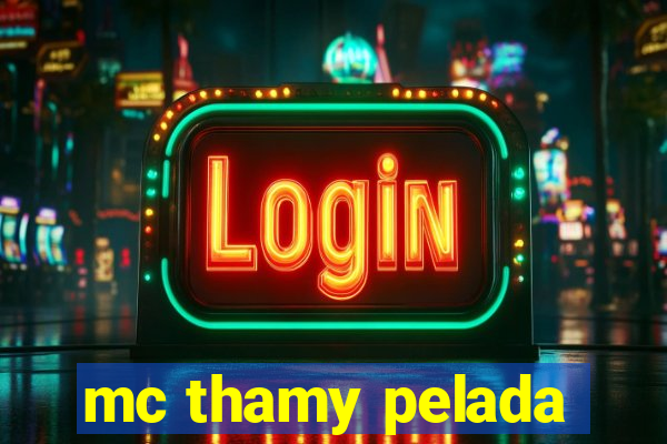 mc thamy pelada