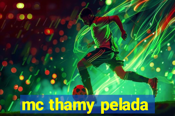 mc thamy pelada