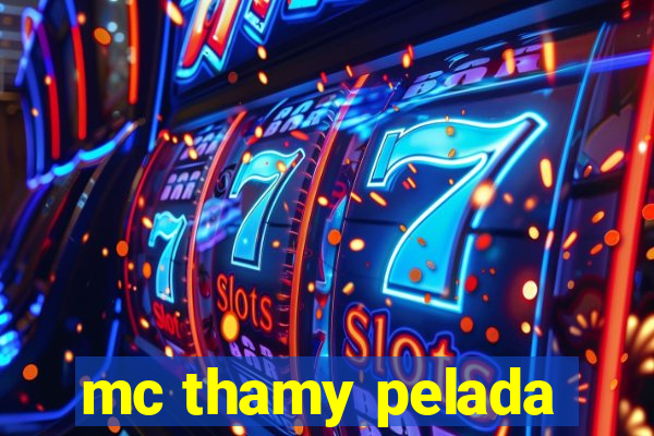 mc thamy pelada