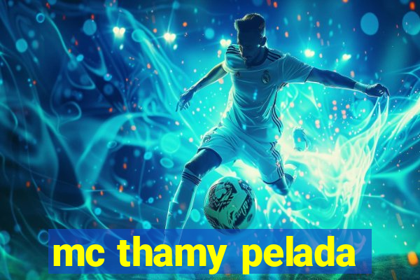 mc thamy pelada