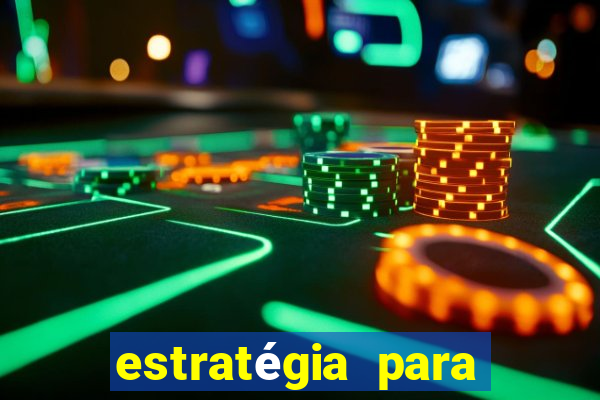 estratégia para jogar na roleta