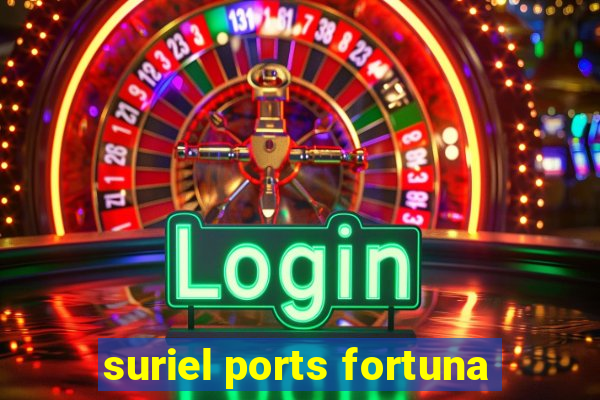 suriel ports fortuna