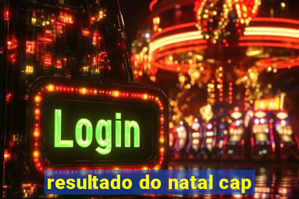 resultado do natal cap