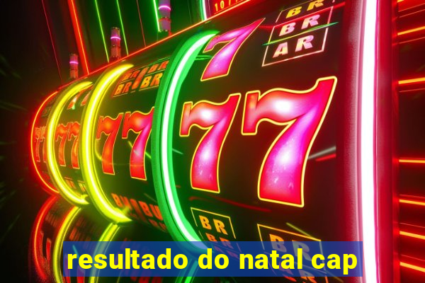 resultado do natal cap