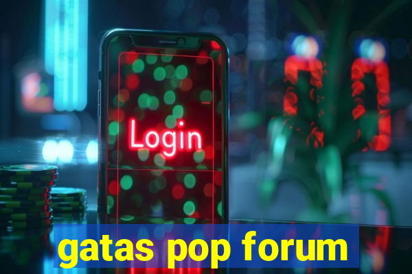 gatas pop forum