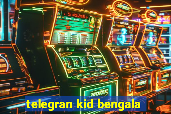 telegran kid bengala