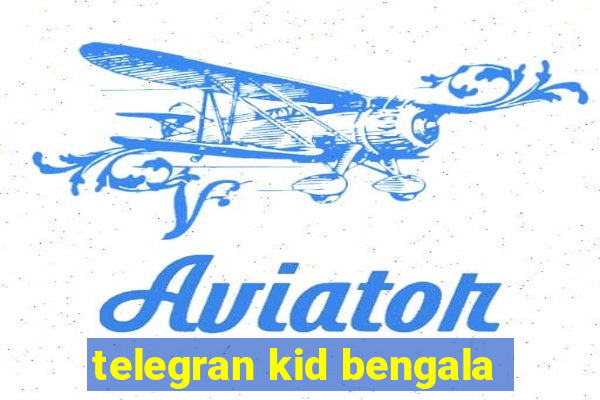 telegran kid bengala